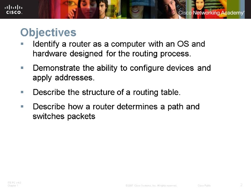 Objectives Identify a router as a computer with an OS and hardware designed for